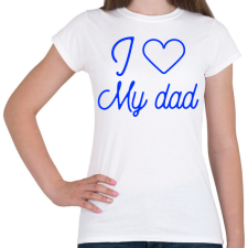PRINTFASHION I love my dad - Női póló - Fehér női póló