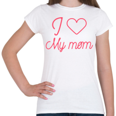 PRINTFASHION I love my mom - Női póló - Fehér