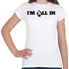 PRINTFASHION I'm all in - Női póló - Fehér női póló