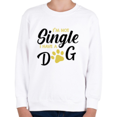 PRINTFASHION I'm not single- I have a dog - Gyerek pulóver - Fehér