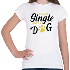 PRINTFASHION I'm not single- I have a dog - Női póló - Fehér