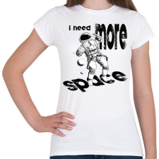 PRINTFASHION I need more space - Női póló - Fehér női póló