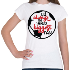 PRINTFASHION I will always be your biggest fan - Női póló - Fehér női póló