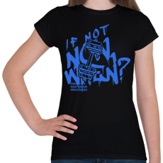 PRINTFASHION If Not Now When? - Női póló - Fekete