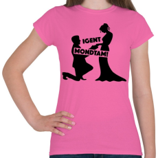 PRINTFASHION Igent mondtam! - Női póló - Rózsaszín