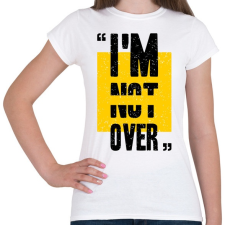 PRINTFASHION Im not over - Női póló - Fehér női póló