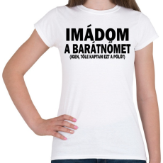 PRINTFASHION Imádom a barátnőm - Női póló - Fehér