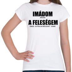 PRINTFASHION Imádom a feleségem - autó - Női póló - Fehér