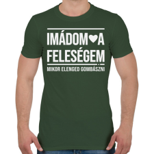 PRINTFASHION Imádom a feleségem! Mikor elenged gombászni - Férfi póló - Katonazöld férfi póló
