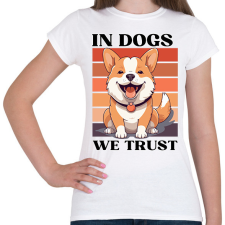 PRINTFASHION In Dogs We Trust - Női póló - Fehér női póló