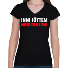 PRINTFASHION INNI JÖTTEM NEM BULIZNI - Női V-nyakú póló - Fekete női póló