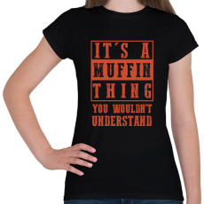 PRINTFASHION It's a muffin thing - Női póló - Fekete