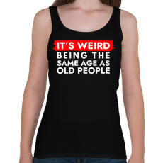 PRINTFASHION It's weird being the same age as old people - Női atléta - Fekete