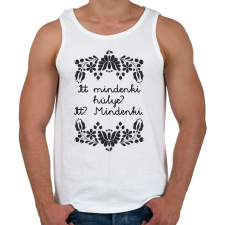 PRINTFASHION Itt mindenki hülye? Itt? Mindenki. - Férfi atléta - Fehér atléta, trikó