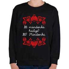 PRINTFASHION Itt mindenki hülye? Itt? Mindenki. - Gyerek pulóver - Fekete