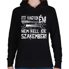 PRINTFASHION itt vagyok én nem kell ide szakember fehér - Női kapucnis pulóver - Fekete női pulóver, kardigán