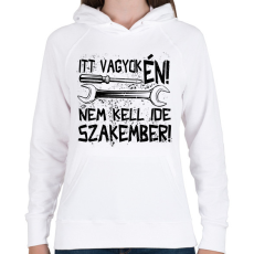 PRINTFASHION itt vagyok én nem kell ide szakember fekete - Női kapucnis pulóver - Fehér
