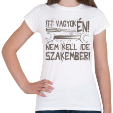 PRINTFASHION Itt vagyok én nem kell ide szakember - Női póló - Fehér