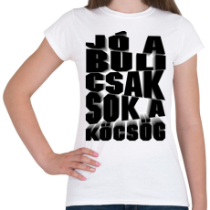 PRINTFASHION Jó a buli csak sok a köcsög! - Női póló - Fehér