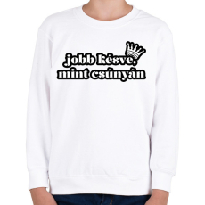 PRINTFASHION Jobb késve, mint csúnyán! - Gyerek pulóver - Fehér