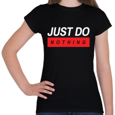PRINTFASHION Just do nothing - Női póló - Fekete női póló