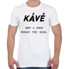 PRINTFASHION Kávé, mert a crack rosszat tesz veled - Férfi póló - Fehér férfi póló