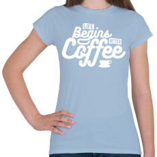 PRINTFASHION Kávé után kezdődik az élet  - Női póló - Világoskék
