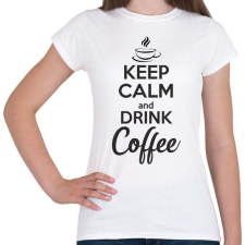 PRINTFASHION Keep calm and drink coffee - Női póló - Fehér női póló