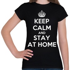 PRINTFASHION Keep calm and stay home! - Női póló - Fekete női póló