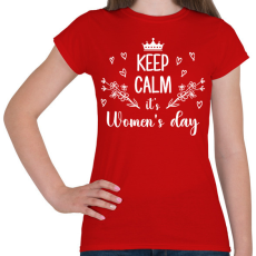 PRINTFASHION Keep calm it's women's day - Női póló - Piros