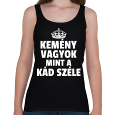 PRINTFASHION KEMÉNY VAGYOK, MINT A KÁD SZÉLE - Női atléta - Fekete