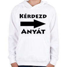 PRINTFASHION Kérdezd anyát! - Gyerek kapucnis pulóver - Fehér