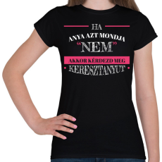 PRINTFASHION Kérdezd meg keresztanyut - Női póló - Fekete