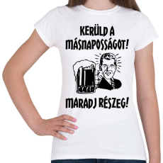 PRINTFASHION Kerüld a másnaposságot! - Női póló - Fehér
