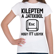PRINTFASHION Kiléptem a játékból, hogy itt legyek - Női póló - Fehér