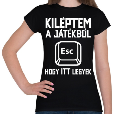 PRINTFASHION Kiléptem a játékból, hogy itt legyek - Női póló - Fekete női póló