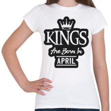 PRINTFASHION KINGS are born in April - fekete - Női póló - Fehér női póló