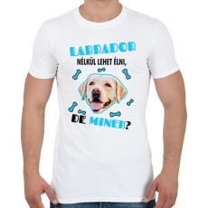 PRINTFASHION Labrador nélkül lehet élni, de minek? - Férfi póló - Fehér