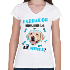 PRINTFASHION Labrador nélkül lehet élni, de minek? - Női V-nyakú póló - Fehér női póló