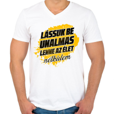PRINTFASHION Lássuk be unalmas lenne az élet nélkülem - Férfi V-nyakú póló - Fehér férfi póló