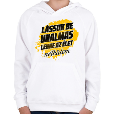 PRINTFASHION Lássuk be unalmas lenne az élet nélkülem - Gyerek kapucnis pulóver - Fehér gyerek pulóver, kardigán