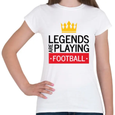PRINTFASHION Legends are playing football - Női póló - Fehér női póló