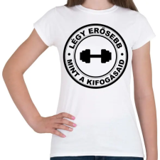 PRINTFASHION Légy erősebb, mint a kifogásaid - Női póló - Fehér női póló