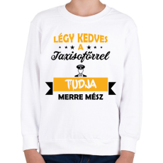 PRINTFASHION Légy kedves a taxisofőrrel - Gyerek pulóver - Fehér