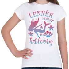 PRINTFASHION Lennék inkább hableány - Női póló - Fehér női póló