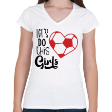 PRINTFASHION Let's Do this Girls - Női V-nyakú póló - Fehér