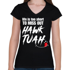 PRINTFASHION Life is too short to miss Hawk Tuah… - Női V-nyakú póló - Fekete női póló