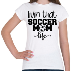 PRINTFASHION Livin that soccer mom life - Női póló - Fehér