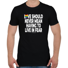 PRINTFASHION Love should never mean having to live in fear - humanista - LMBT / LMBTQI (129) - Férfi póló - Fekete