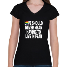 PRINTFASHION Love should never mean having to live in fear - humanista - LMBT / LMBTQI (129) - Női V-nyakú póló - Fekete